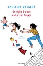 Un figlio è poco e due son troppi. Diario di una mamma libro