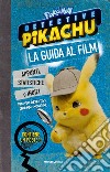 Detective Pikachu. Pokémon. La guida al film. Ediz. a colori. Con Poster libro