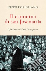 Il cammino di san Josemaría. Il fondatore dell'Opus Dei e i giovani libro