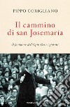 Il cammino di san Josemaría. Il fondatore dell'Opus Dei e i giovani libro di Corigliano Pippo