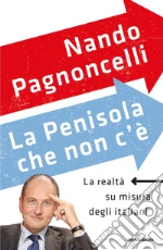 La penisola che non c'è. La realtà su misura degli italiani libro