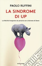 La sindrome di Up. La felicità insegnata da persone con sindrome di Down libro