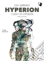 Hyperion. I canti di Hyperion. Titan edition. Vol. 1 libro