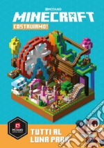 Minecraft Mojang. Costruiamo! Tutti al Luna Park libro