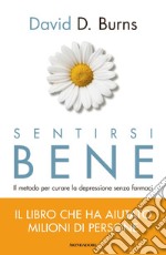 Sentirsi bene. Il metodo per curare la depressione senza farmaci