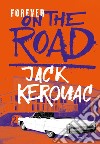 Forever on the road: Sulla strada-Big Sur-I vagabondi del Dharma. Ediz. illustrata libro di Kerouac Jack