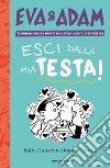 Esci dalla mia testa! Eva&Adam. Vol. 1 libro di Gahrton Måns Unenge Johan