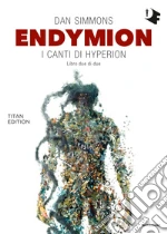 Endymion. I canti di Hyperion. Titan edition. Vol. 2