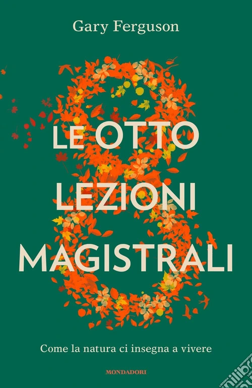 Le otto lezioni magistrali. Come la natura ci insegna a vivere