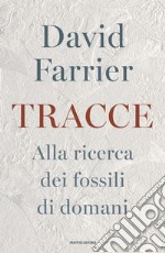 Tracce. Alla ricerca dei fossili di domani libro