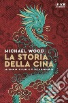 La storia della Cina. Ritratto di una civiltà millenaria libro di Wood Michael