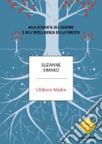 L'albero madre. Alla scoperta del respiro e dell'intelligenza della foresta libro