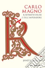 Carlo Magno. Il ritratto del re e dell'imperatore libro