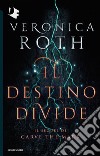 Il destino divide. Carve the mark libro di Roth Veronica