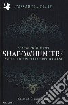 Storia di illustri Shadowhunters e abitanti del mondo dei Nascosti. Ediz. a colori libro