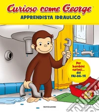 Apprendista idraulico. Curioso come George. Ediz. a colori. Vol. 8 libro