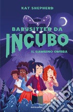 Il bambino ombra. Babysitter da incubo. Vol. 1 libro