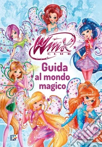 Winx Club. Guida al mondo magico libro