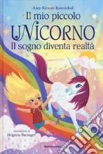 Il mio piccolo unicorno. Il sogno diventa realtà. Ediz. a colori libro