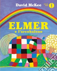 Elmer e l'arcobaleno. Ediz. a colori libro