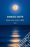 Come una notte a Bali libro di Gotto Gianluca