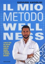 Il mio metodo Wellness. I quattro pilastri per un corpo sano, tonico e senza dolori