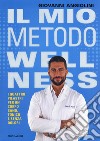 Il mio metodo Wellness. I quattro pilastri per un corpo sano, tonico e senza dolori libro