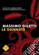 Le dannate. Storia delle sorelle Napoli che non si arrendono alla mafia libro