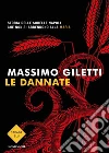 Le dannate. Storia delle sorelle Napoli che non si arrendono alla mafia libro di Giletti Massimo