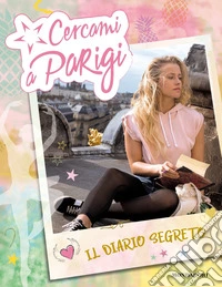 Cercami a Parigi. Il diario segreto libro
