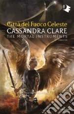 Città del fuoco celeste. Shadowhunters. The mortal instruments. Vol. 6 libro