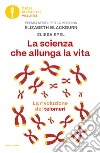 La scienza che allunga la vita. La rivoluzione dei telomeri libro