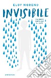 Invisibile. Una storia contro ogni bullismo libro