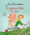 Ti piacerebbe di più.... Ediz. a colori libro di Burningham John