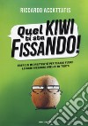 Quel kiwi ti sta fissando! Esercizi di creatività per tirare fuori le cose bizzarre che hai in testa libro