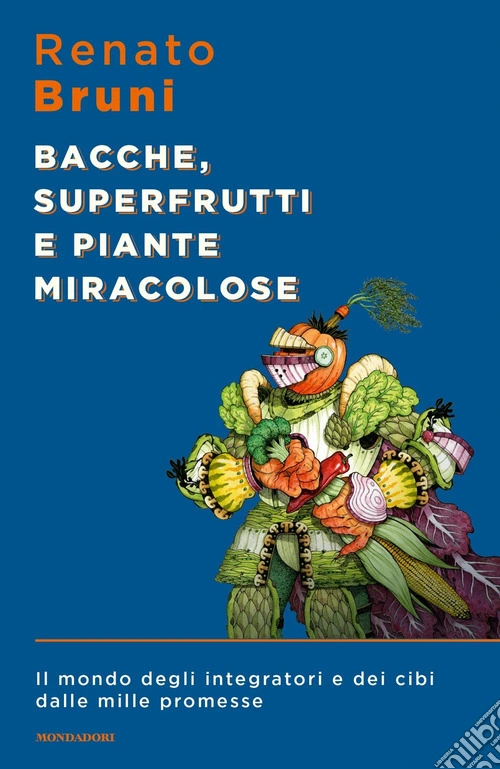 Bacche, superfrutti e piante miracolose. Il mondo degli integratori e dei cibi dalle mille promesse