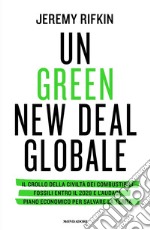 Un green new deal globale. Il crollo della civiltà dei combustibili fossili entro il 2028 e l'audace piano economico per salvare la Terra