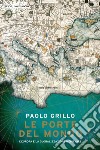 Le porte del mondo. L'Europa e la globalizzazione medievale libro di Grillo Paolo