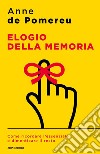 Elogio della memoria. Come ricordare l'essenziale e dimenticare il resto libro