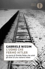 L'uomo che fermò Hitler. La storia di Dimitar Pesev che salvò gli ebrei di una nazione intera libro