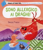 Sono allergico ai draghi! Ediz. a colori libro