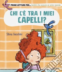 Chi c'è tra i miei capelli? Ediz. a colori