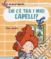 Chi c'è tra i miei capelli? Ediz. a colori libro