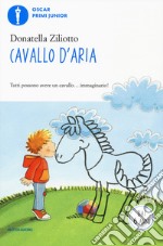 Cavallo d'aria. Ediz. a colori libro