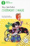 Esperimenti e magie. Ediz. illustrata libro