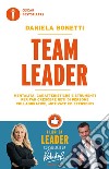 Team leader. Mentalità, caratteristiche e strumenti per far crescere reti di persone collaborative, motivate ed efficienti libro