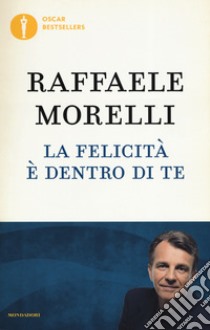 Segui il tuo destino. Come riconoscere se sei sulla strada giusta, Raffaele Morelli, Mondadori