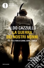 La guerra dei nostri nonni. 1915-1918: storie di uomini, donne, famiglie libro