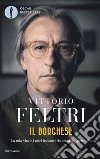 Il borghese. La mia vita e i miei incontri da cronista spettinato libro di Feltri Vittorio