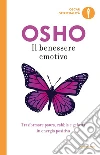 Il benessere emotivo. Trasformare paura, rabbia e gelosia in energia positiva libro di Osho